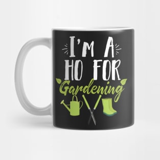 I'm A Ho For Gardening Funny Gardener Mug